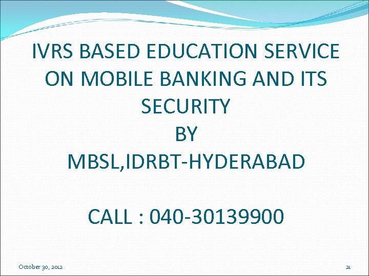 IVRS BASED EDUCATION SERVICE ON MOBILE BANKING AND ITS SECURITY BY MBSL, IDRBT-HYDERABAD CALL
