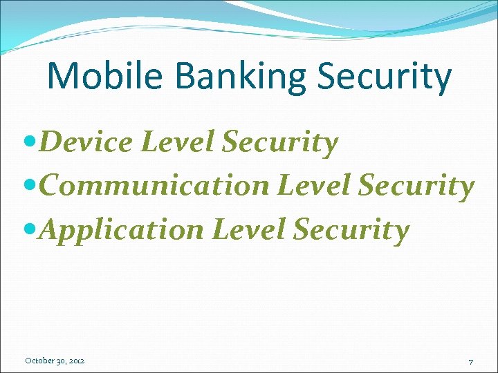Mobile Banking Security Device Level Security Communication Level Security Application Level Security October 30,