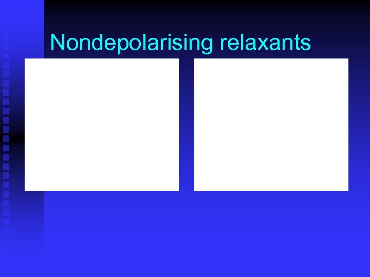 Nondepolarising relaxants 