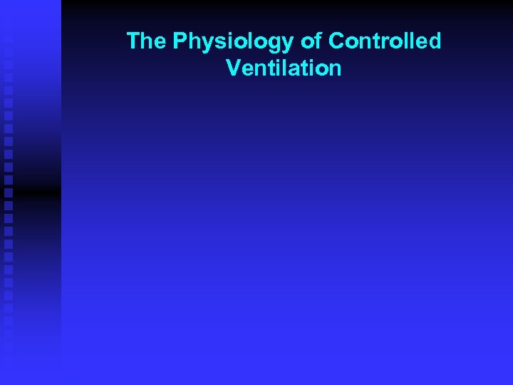 The Physiology of Controlled Ventilation 
