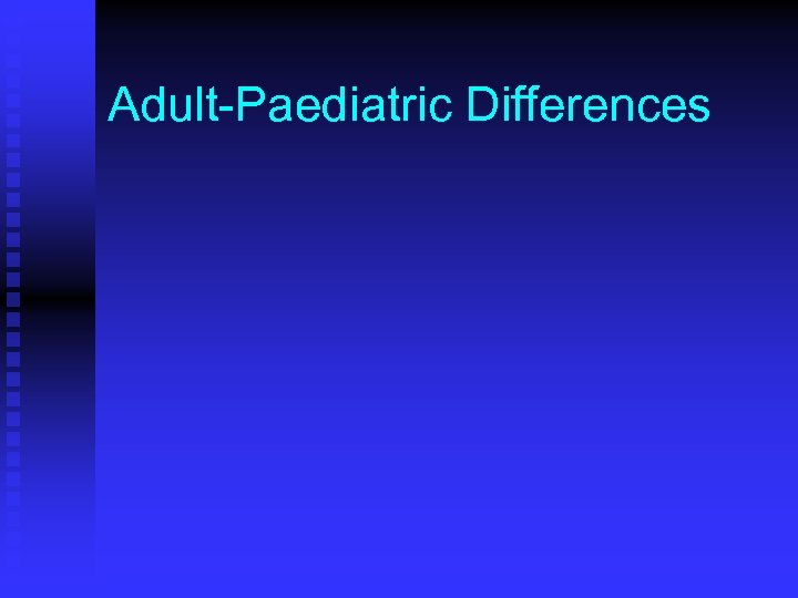 Adult-Paediatric Differences 