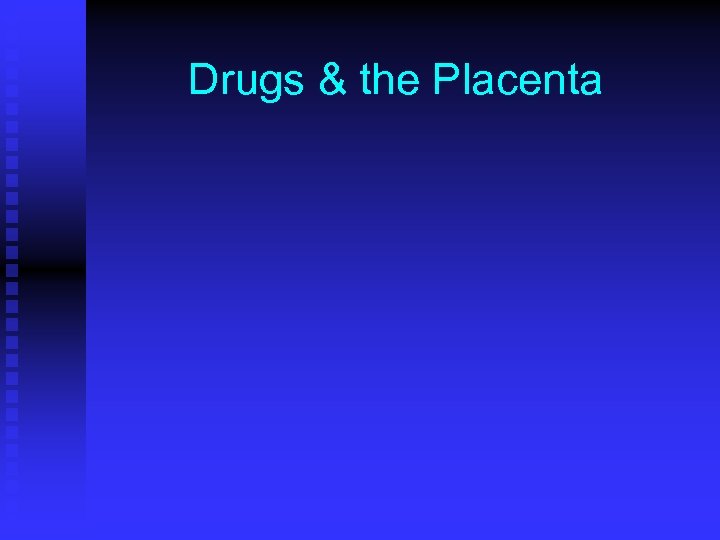 Drugs & the Placenta 