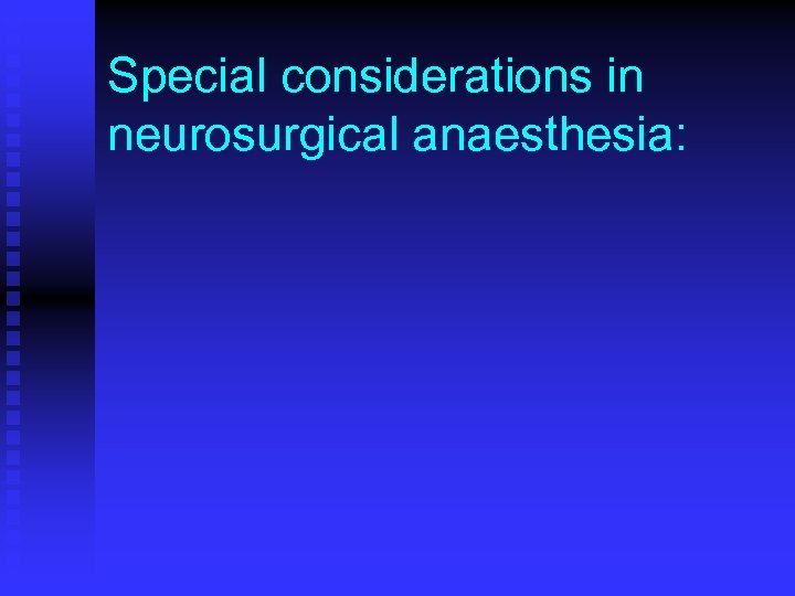 Special considerations in neurosurgical anaesthesia: 