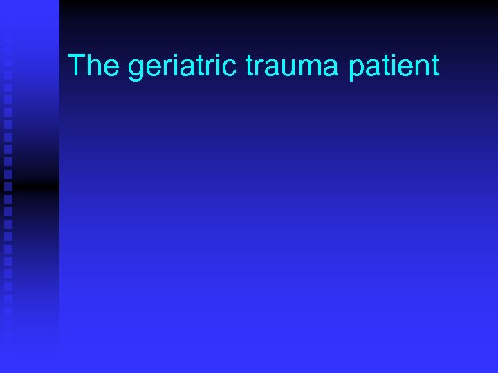 The geriatric trauma patient 