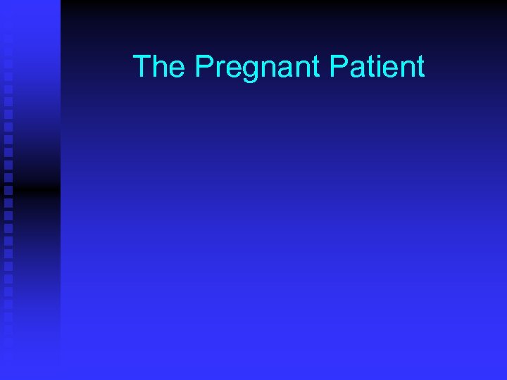 The Pregnant Patient 
