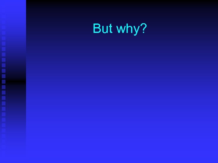 But why? 