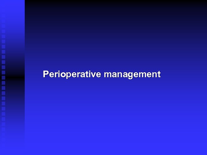 Perioperative management 