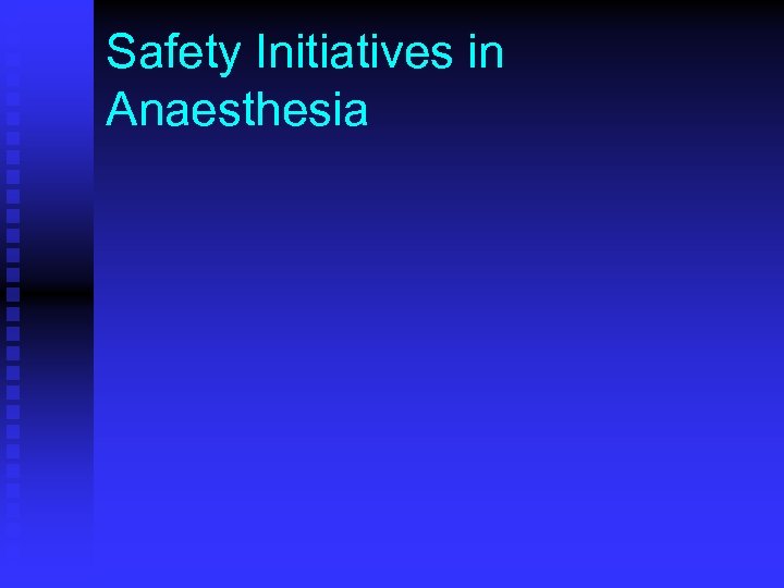 Safety Initiatives in Anaesthesia 