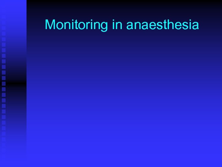 Monitoring in anaesthesia 