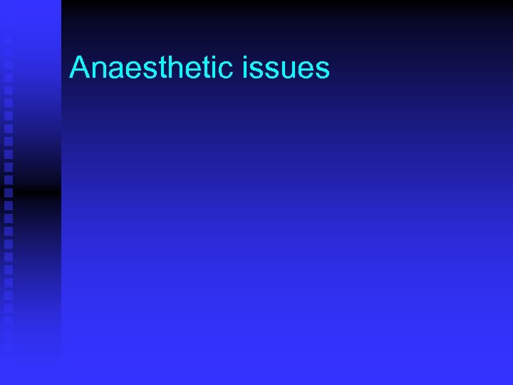 Anaesthetic issues 
