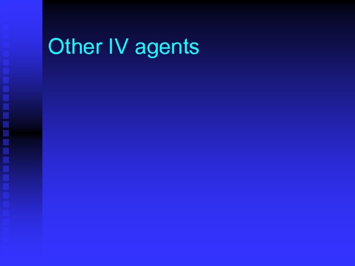 Other IV agents 