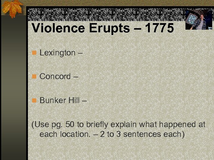 Violence Erupts – 1775 n Lexington – n Concord – n Bunker Hill –