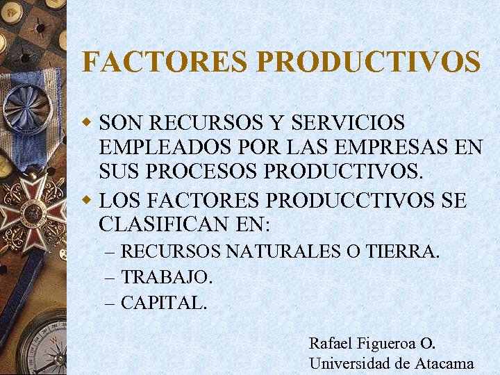 FACTORES PRODUCTIVOS w SON RECURSOS Y SERVICIOS EMPLEADOS POR LAS EMPRESAS EN SUS PROCESOS