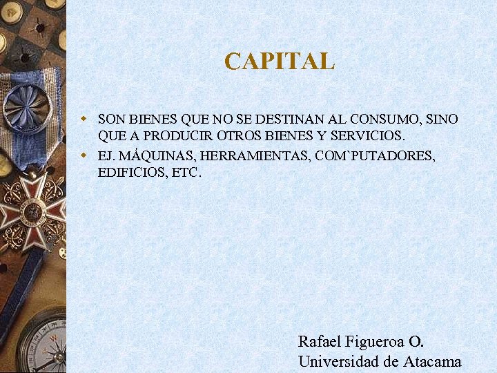 CAPITAL w SON BIENES QUE NO SE DESTINAN AL CONSUMO, SINO QUE A PRODUCIR