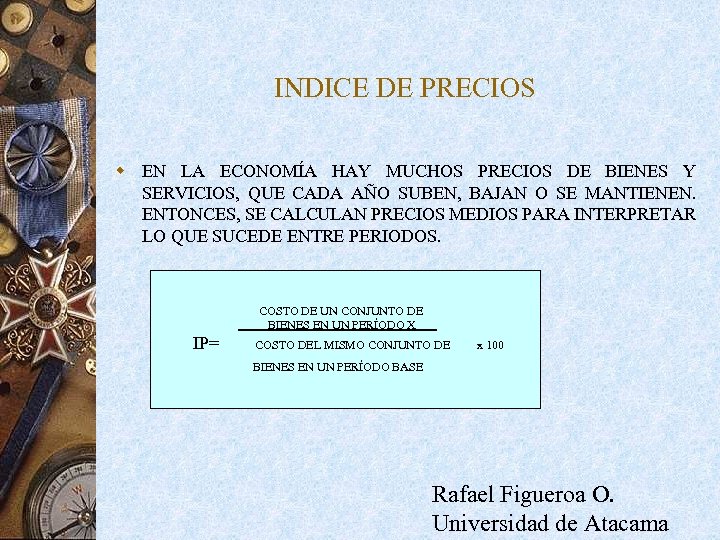 INDICE DE PRECIOS w EN LA ECONOMÍA HAY MUCHOS PRECIOS DE BIENES Y SERVICIOS,