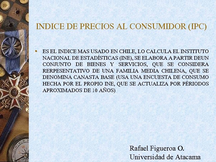 INDICE DE PRECIOS AL CONSUMIDOR (IPC) w ES EL INDICE MAS USADO EN CHILE,