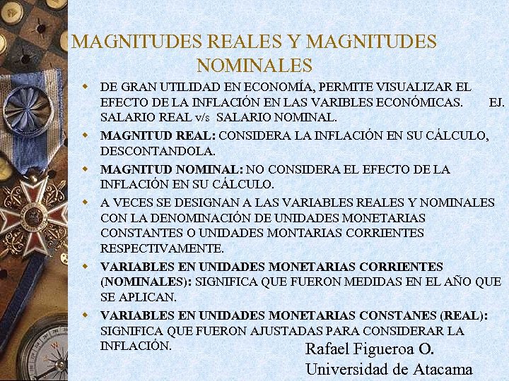 MAGNITUDES REALES Y MAGNITUDES NOMINALES w DE GRAN UTILIDAD EN ECONOMÍA, PERMITE VISUALIZAR EL