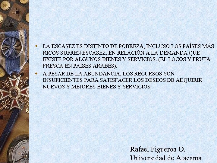 w LA ESCASEZ ES DISTINTO DE POBREZA, INCLUSO LOS PAÍSES MÁS RICOS SUFREN ESCASEZ,