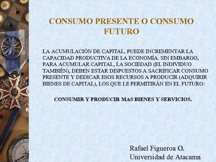 CONSUMO PRESENTE O CONSUMO FUTURO LA ACUMULACIÓN DE CAPITAL, PUEDE INCREMENTAR LA CAPACIDAD PRODUCTIVA