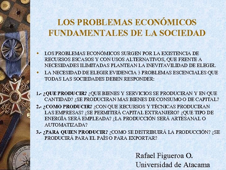 LOS PROBLEMAS ECONÓMICOS FUNDAMENTALES DE LA SOCIEDAD w w LOS PROBLEMAS ECONÓMICOS SURGEN POR