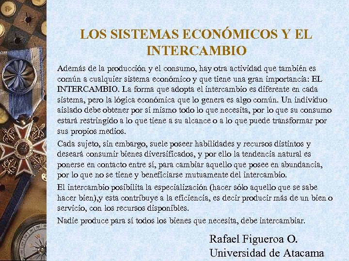 LOS SISTEMAS ECONÓMICOS Y EL INTERCAMBIO Además de la producción y el consumo, hay