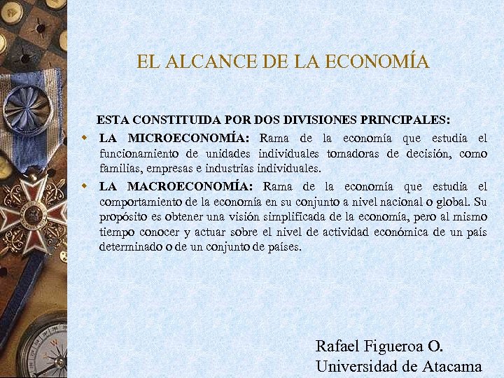 EL ALCANCE DE LA ECONOMÍA ESTA CONSTITUIDA POR DOS DIVISIONES PRINCIPALES: w LA MICROECONOMÍA: