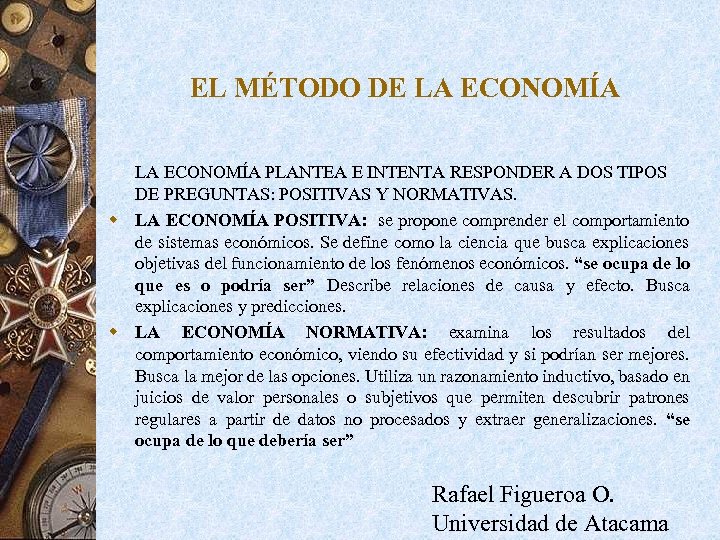 EL MÉTODO DE LA ECONOMÍA PLANTEA E INTENTA RESPONDER A DOS TIPOS DE PREGUNTAS: