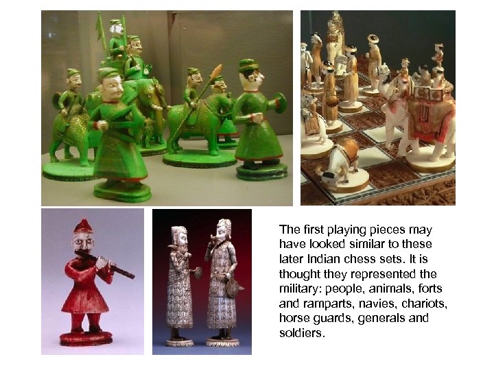 The first playing pieces may have looked similar to these later Indian chess sets.
