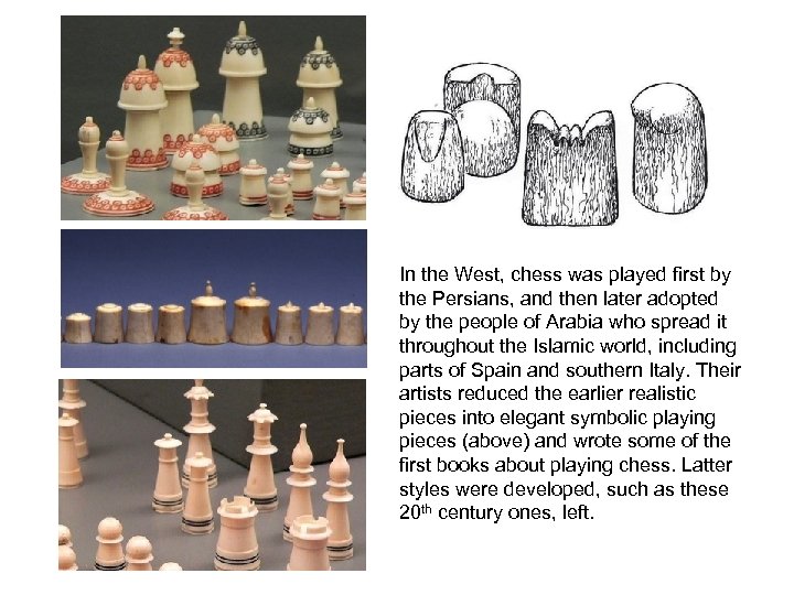 In the West, chess was played first by the Persians, and then later adopted