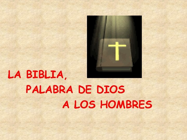 LA BIBLIA, PALABRA DE DIOS A LOS HOMBRES 