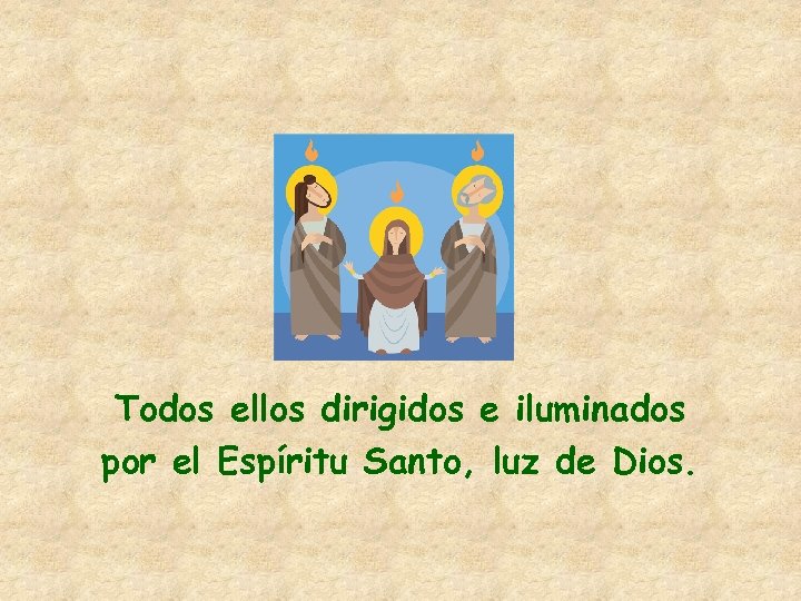 Todos ellos dirigidos e iluminados por el Espíritu Santo, luz de Dios. 