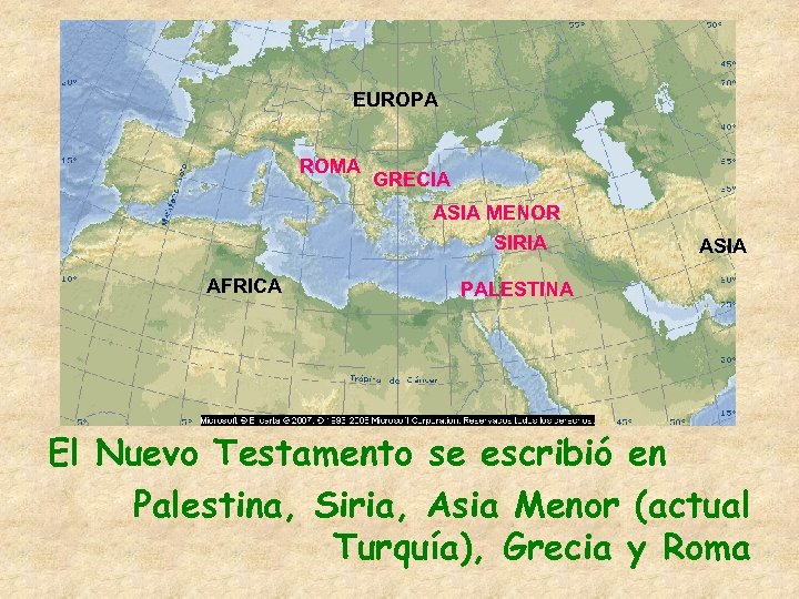 EUROPA ROMA GRECIA ASIA MENOR SIRIA AFRICA ASIA PALESTINA El Nuevo Testamento se escribió