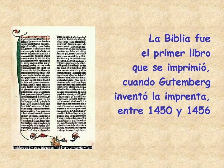 La Biblia fue el primer libro que se imprimió, cuando Gutemberg inventó la imprenta,