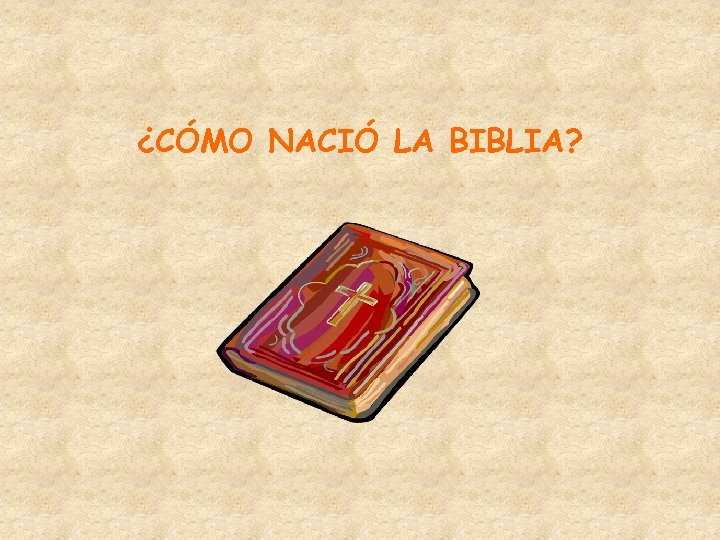 ¿CÓMO NACIÓ LA BIBLIA? 