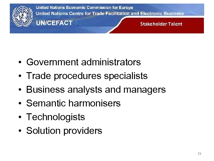 UN Economic Commission for Europe • • • Stakeholder Talent Government administrators Trade procedures