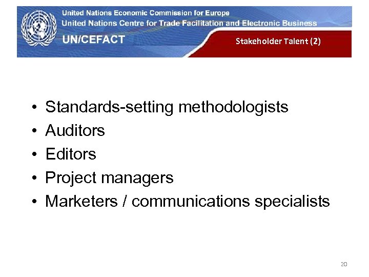 UN Economic Commission for Europe • • • Stakeholder Talent (2) Standards-setting methodologists Auditors