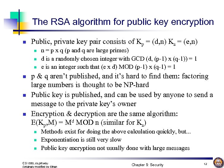 The RSA algorithm for public key encryption n Public, private key pair consists of