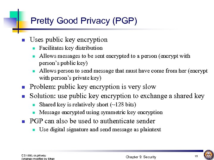 Pretty Good Privacy (PGP) n Uses public key encryption n n Problem: public key