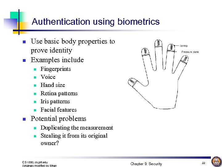Authentication using biometrics n n Use basic body properties to prove identity Examples include
