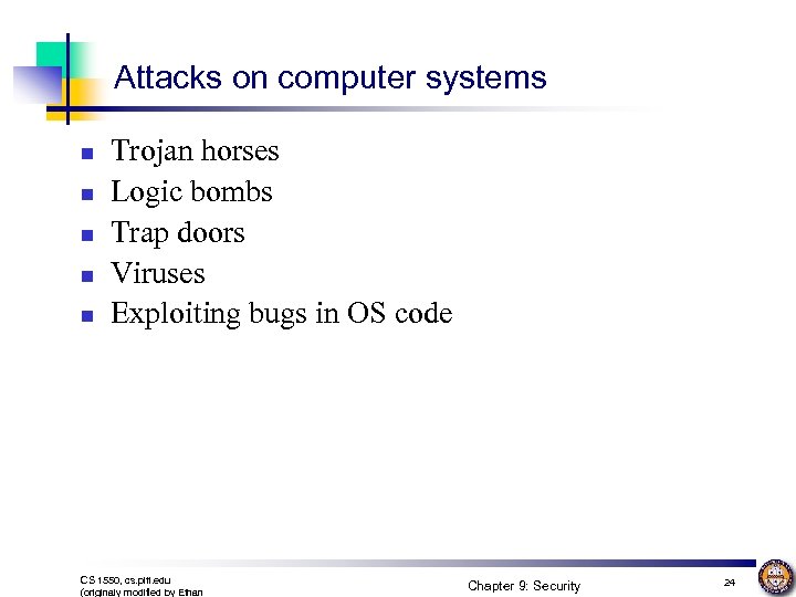 Attacks on computer systems n n n Trojan horses Logic bombs Trap doors Viruses