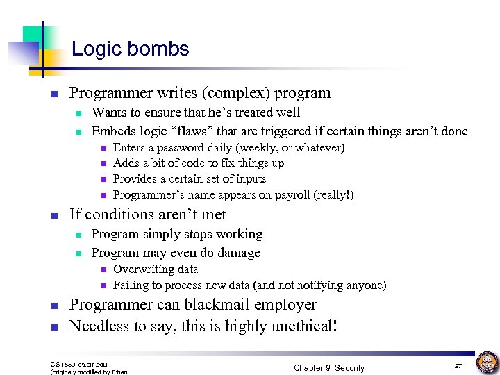 Logic bombs n Programmer writes (complex) program n n Wants to ensure that he’s