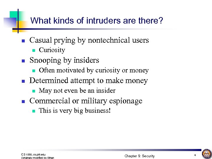 What kinds of intruders are there? n Casual prying by nontechnical users n n