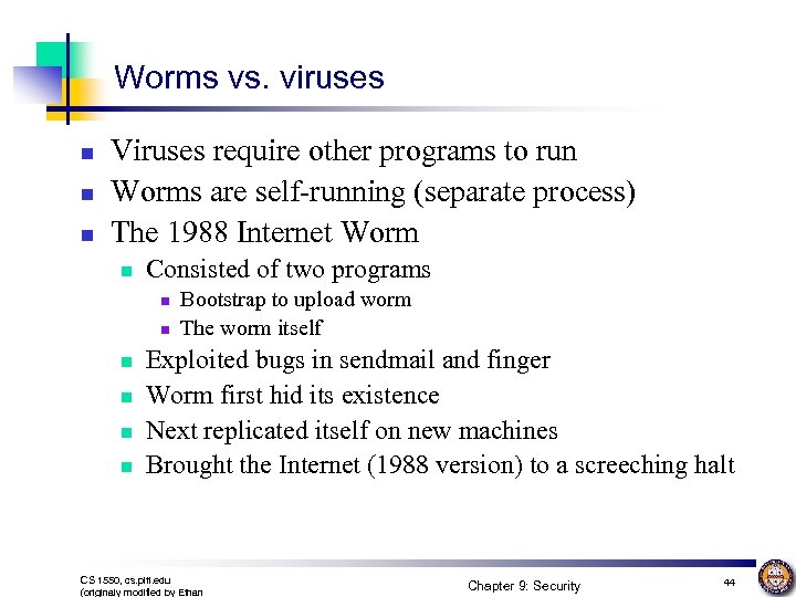 Worms vs. viruses n n n Viruses require other programs to run Worms are