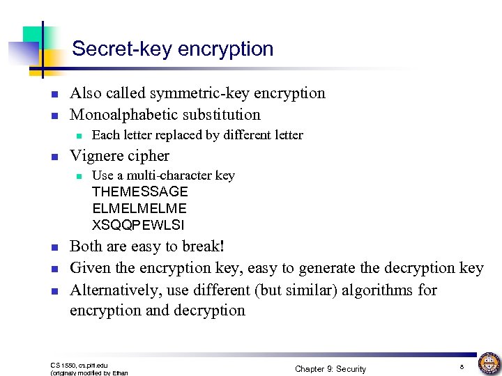 Secret-key encryption n n Also called symmetric-key encryption Monoalphabetic substitution n n Vignere cipher