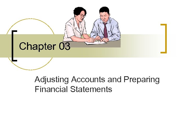 Chapter 03 Adjusting Accounts and Preparing Financial Statements 