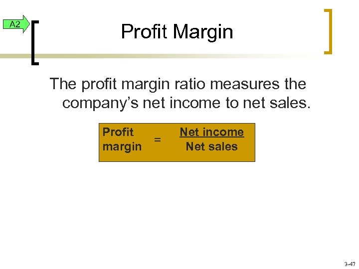 A 2 Profit Margin The profit margin ratio measures the company’s net income to