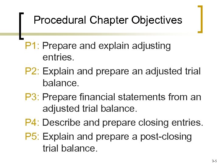 Procedural Chapter Objectives P 1: Prepare and explain adjusting entries. P 2: Explain and