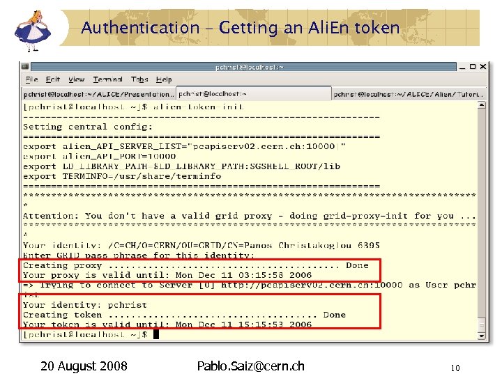 Authentication – Getting an Ali. En token 20 August 2008 Pablo. Saiz@cern. ch 10