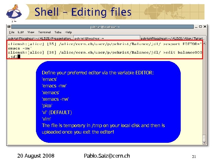 Shell – Editing files Define your preferred editor via the variable EDITOR: 'emacs' 'emacs