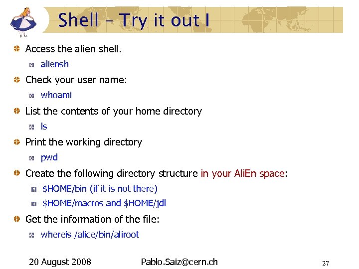 Shell – Try it out I Access the alien shell. aliensh Check your user